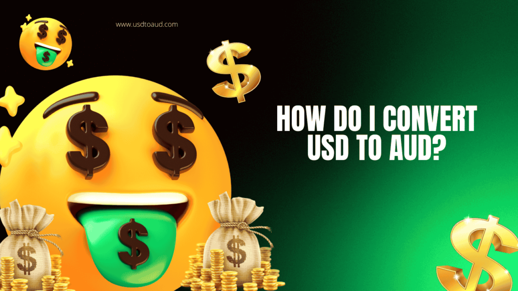 How Do I Convert USD to AUD