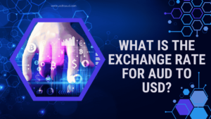 What is the Exchange Rate for AUD to USD