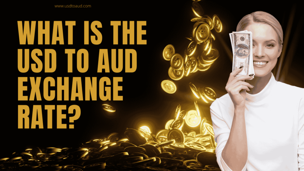 What is the USD to AUD Exchange Rate